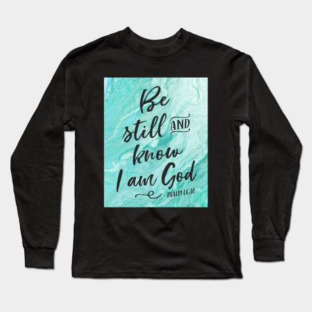 Be still and know I am God, Psalm 46:10 Long Sleeve T-Shirt by DownThePath